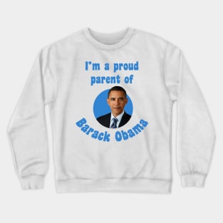 I'm a proud parent of Barack Obama Crewneck Sweatshirt